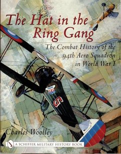 The Hat in the Ring Gang: The Combat History of the 94th Aero Squadron in World War I - Woolley, Charles