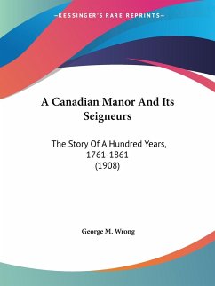 A Canadian Manor And Its Seigneurs - Wrong, George M.