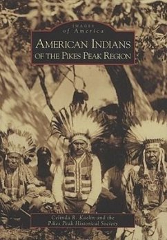 American Indians of the Pikes Peak Region - Kaelin, Celinda R.; Pikes Peak Historical Society