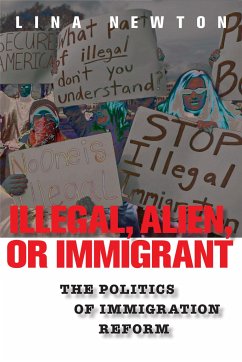 Illegal, Alien, or Immigrant: The Politics of Immigration Reform - Newton, Lina