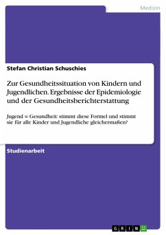 Zur Gesundheitssituation von Kindern und Jugendlichen. Ergebnisse der Epidemiologie und der Gesundheitsberichterstattung - Schuschies, Stefan Christian