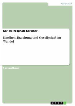 Kindheit, Erziehung und Gesellschaft im Wandel - Kerscher, Karl-Heinz Ignatz