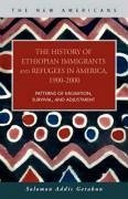 The History of Ethiopian Immigrants and Refugees in America, 1900-2000 - Getahun, Solomon Addis