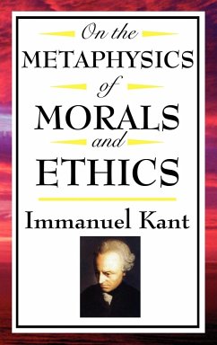 On the Metaphysics of Morals and Ethics - Kant, Immanuel