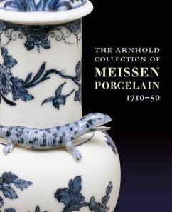 The Arnhold Collection of Meissen Porcelain, 1710-50 - Cassidy-Geiger, Maureen