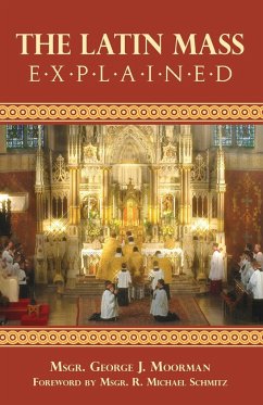 The Latin Mass Explained - Moorman, George J