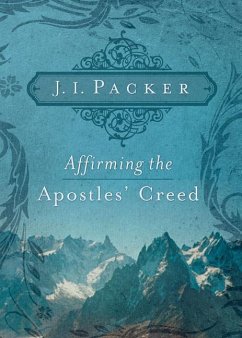 Affirming the Apostles' Creed - Packer, J I