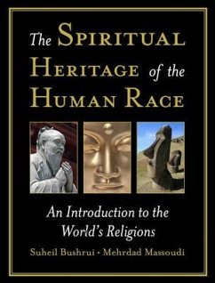 The Spiritual Heritage of the Human Race: An Introduction to the World's Religions - Bushrui, Suheil; Massoudi, Mehrdad