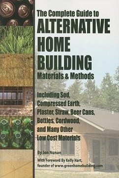 The Complete Guide to Alternative Home Building Materials & Methods - Nunan, Jonathan N