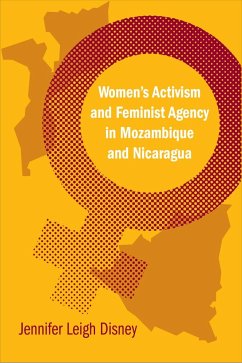 Women's Activism and Feminist Agency in Mozambique and Nicaragua - Disney, Jennifer Leigh