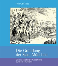 Die Gründung der Stadt München - Scholz, Freimut