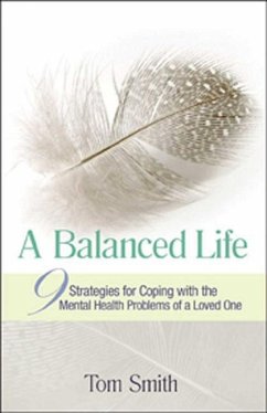 A Balanced Life: Nine Strategies for Coping with the Mental Health Problems of a Loved One - Smith, Tom