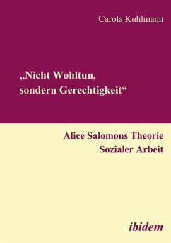 ¿Nicht Wohltun, sondern Gerechtigkeit¿. Alice Salomons Theorie Sozialer Arbeit - Kuhlmann, Carola