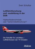 Luftfahrtforschung und -ausbildung in der DDR. Hightechkaderschmiede oder "Gartenmöbelforschung"?