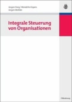 Integrale Steuerung von Organisationen - Deeg, Jürgen;Küpers, Wendelin;Weibler, Jürgen