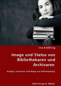 Image und Status von Bibliothekaren und Archivaren - Kießling, Ina