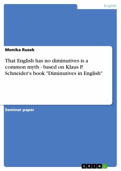 That English has no diminutives is a common myth - based on Klaus P. Schneider's book &quote;Diminutives in English&quote;