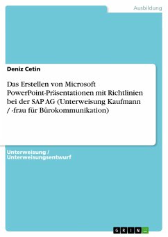 Das Erstellen von Microsoft PowerPoint-Präsentationen mit Richtlinien bei der SAP AG (Unterweisung Kaufmann / -frau für Bürokommunikation) - Cetin, Deniz
