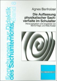 Die Auffassung physikalischer Sachverhalte im Schulalter - Banholzer, Agnes