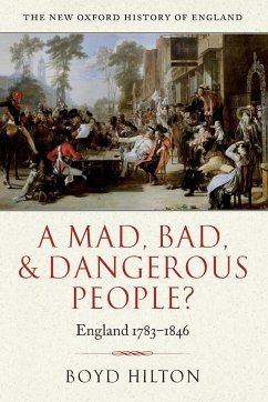 A MAD BAD & DANGEROUS PEOPLE? ENGLAND1783-1846 - Hilton, Boyd (, Professor of Modern British History, University of C