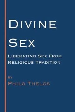 Divine Sex: Liberating Sex from Religious Tradition - Thelos, Philo