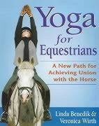 Yoga for Equestrians: A New Path for Achieving Union with the Horse - Benedik, Linda; Wirth, Veronica