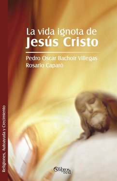 La Vida Ignota de Jesus Cristo - Caparo, Rosario; Bachoir Villegas, Pedro Oscar