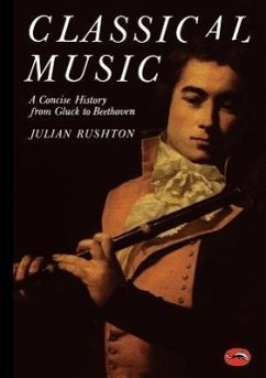 Classical Music: A Concise History from Gluck to Beethoven - Rushton, Julian
