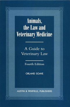 Animals, the Law and Veterinary Medicine: A Guide to Veterinary Law - Soave, Orland