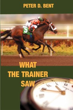 What The Trainer Saw... - Bent, Peter Douglas