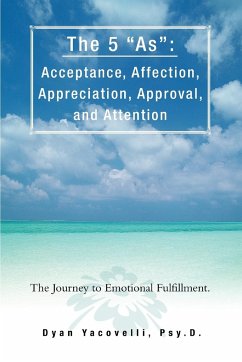 The 5 as: Acceptance, Affection, Appreciation, Approval, and Attention: The Journey to Emotional Fulfillment.