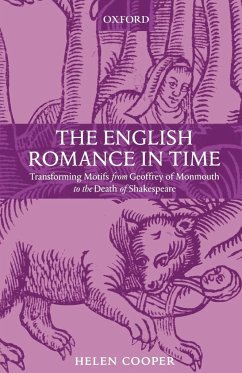 The English Romance in Time Transforming Motifs from Geoffrey of Monmouth to the Death of Shakespeare - Cooper, Helen