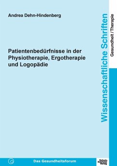 Patientenbedürfnisse in der Physiotherapie, Ergotherapie und Logopädie - Dehn-Hindenberg, Andrea
