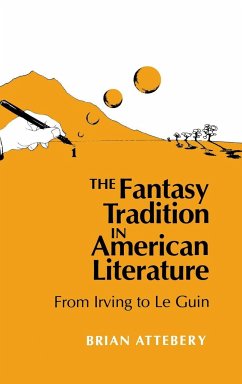 The Fantasy Tradition in American Literature - Attebery, Brian