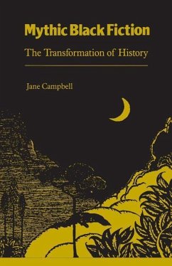 Mythic Black Fiction: Transformation of History - Campbell, Jane