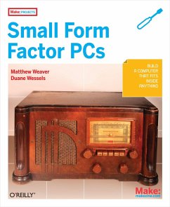 Make Projects: Small Form Factor PCs - Weaver, Matthew; Wessels, Duane