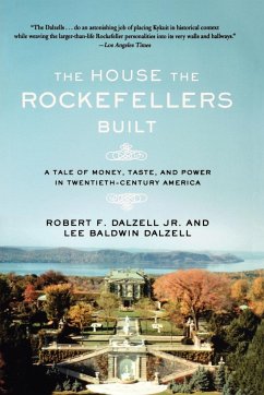 The House the Rockefellers Built - Dalzell, Robert F. Jr.; Dalzell, Lee Baldwin