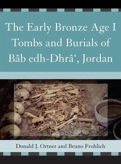 The Early Bronze Age I Tombs and Burials of Bâb Edh-Dhrâ', Jordan - Ortner, Donald J; Frohlich, Bruno