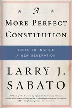 A More Perfect Constitution: Why the Constitution Must Be Revised: Ideas to Inspire a New Generation - Sabato, Larry J.