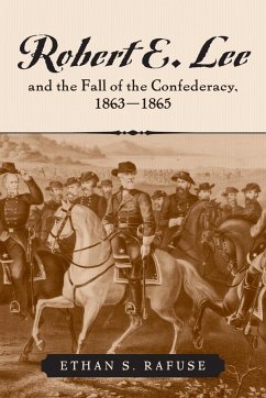 Robert E. Lee and the Fall of the Confederacy, 1863-1865 - Rafuse, Ethan S