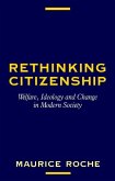 Rethinking Citizenship: Welfare, Ideology and Change in Modern Society