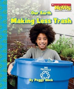 Our Earth: Making Less Trash (Scholastic News Nonfiction Readers: Conservation) - Hock, Peggy