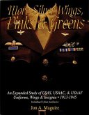 More Silver Wings, Pinks & Greens: An Expanded Study of Usas, Usaac, & Usaaf Uniforms, Wings & Insignia - 1913-1945 Including Civilian Auxiliaries