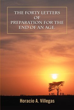 The Forty Letters of Preparation for the End of An Age. - Villegas, Horacio A