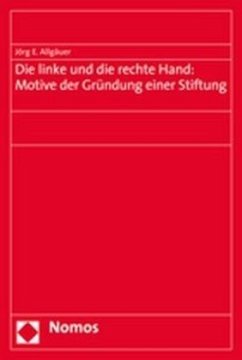 Die linke und die rechte Hand: Motive der Gründung einer Stiftung - Allgäuer, Jörg E.