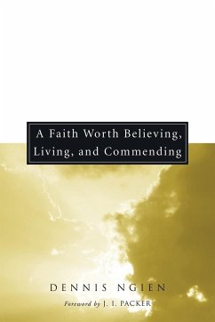 A Faith Worth Believing, Living, and Commending - Ngien, Dennis