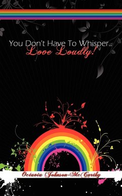 You Don't Have to Whisper...Love Loudly! - Johnson-McCarthy, Octavia