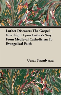 Luther Discovers The Gospel - New Light Upon Luther's Way From Medieval Catholicism To Evangelical Faith - Saarnivaara, Uuras