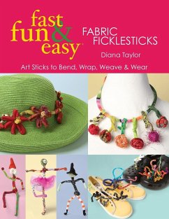Fast, Fun & Easy(R) Fabric Ficklesticks - Print on Demand Edition - Taylor, Diana