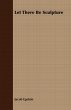 Let There Be Sculpture - Bild 1